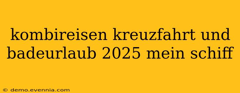 kombireisen kreuzfahrt und badeurlaub 2025 mein schiff