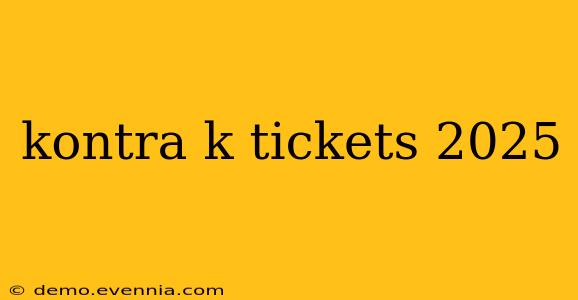 kontra k tickets 2025