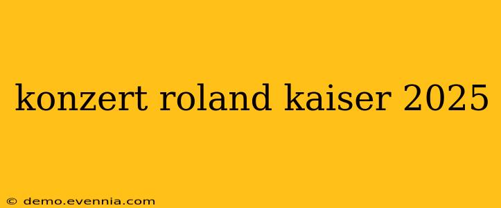 konzert roland kaiser 2025