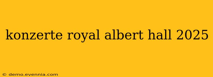 konzerte royal albert hall 2025