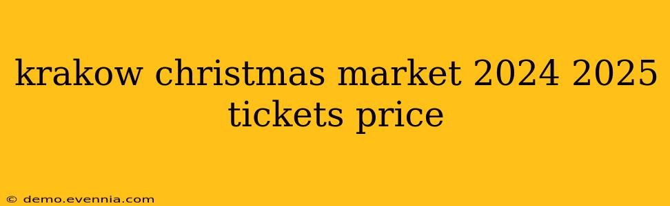 krakow christmas market 2024 2025 tickets price