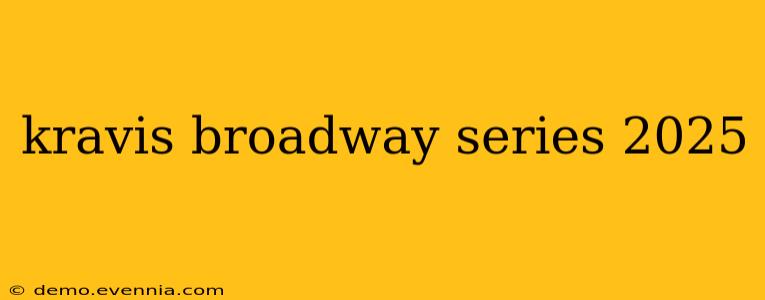 kravis broadway series 2025