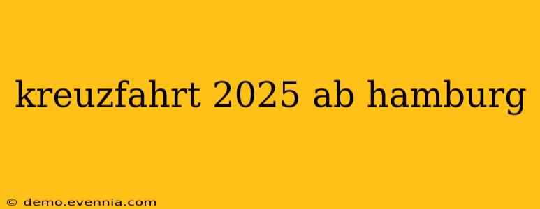 kreuzfahrt 2025 ab hamburg