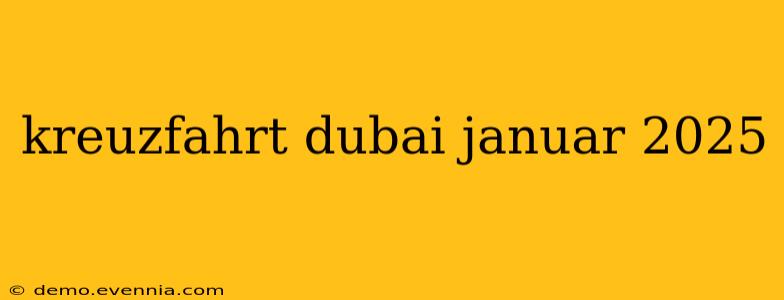 kreuzfahrt dubai januar 2025