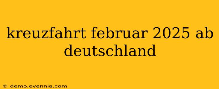 kreuzfahrt februar 2025 ab deutschland