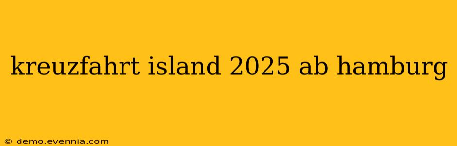 kreuzfahrt island 2025 ab hamburg