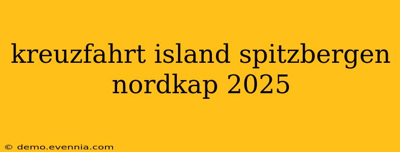 kreuzfahrt island spitzbergen nordkap 2025