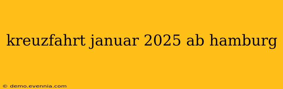 kreuzfahrt januar 2025 ab hamburg