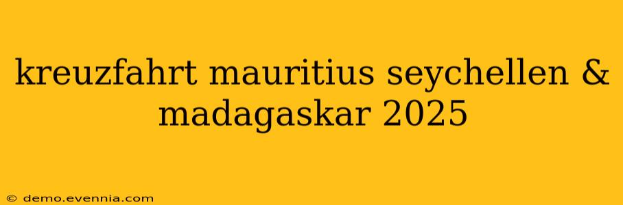 kreuzfahrt mauritius seychellen & madagaskar 2025