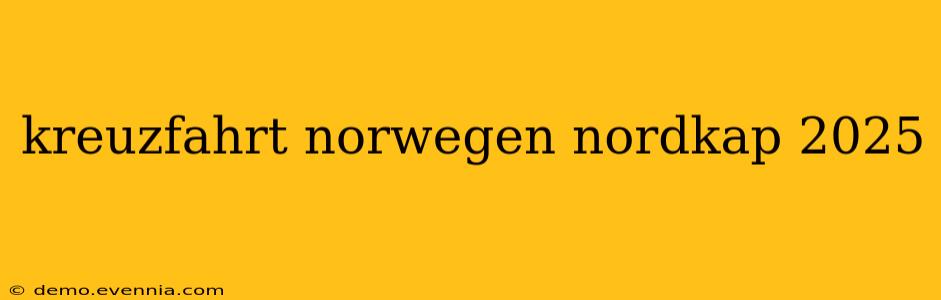 kreuzfahrt norwegen nordkap 2025