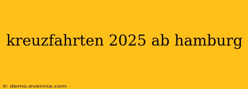 kreuzfahrten 2025 ab hamburg