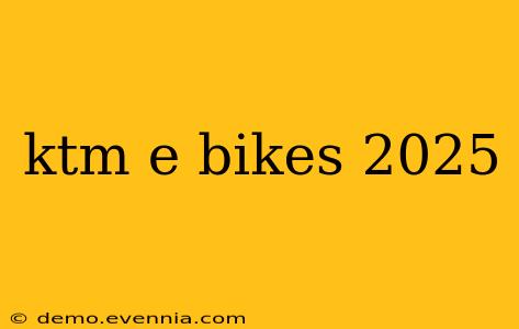 ktm e bikes 2025