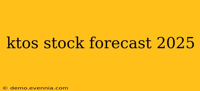 ktos stock forecast 2025