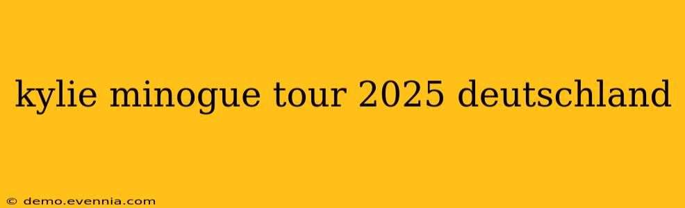 kylie minogue tour 2025 deutschland