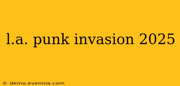 l.a. punk invasion 2025