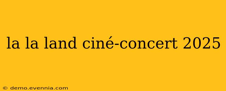 la la land ciné-concert 2025