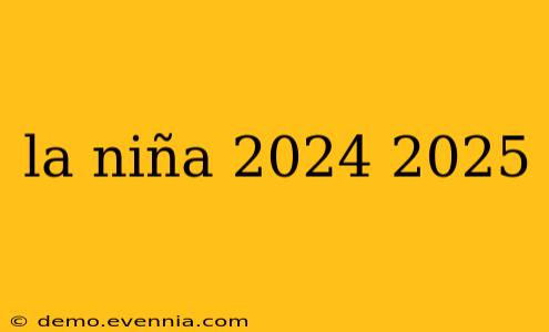 la niña 2024 2025