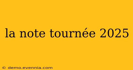 la note tournée 2025