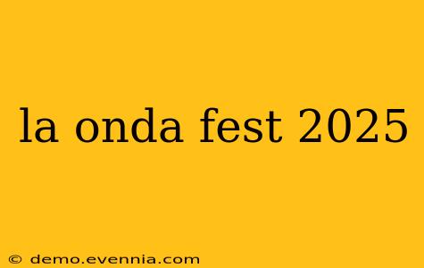 la onda fest 2025