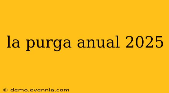 la purga anual 2025