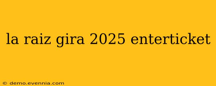 la raiz gira 2025 enterticket