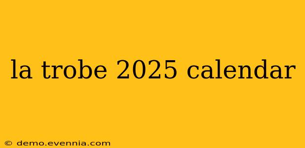 la trobe 2025 calendar