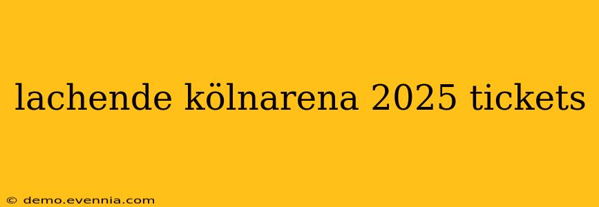 lachende kölnarena 2025 tickets