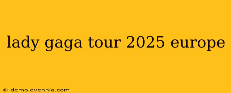 lady gaga tour 2025 europe