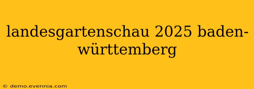 landesgartenschau 2025 baden-württemberg