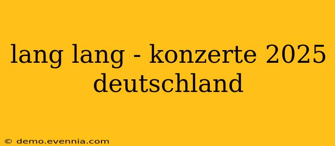 lang lang - konzerte 2025 deutschland