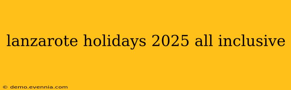 lanzarote holidays 2025 all inclusive