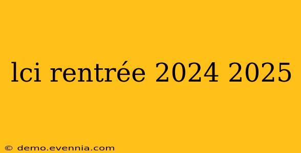 lci rentrée 2024 2025