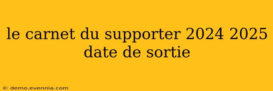 le carnet du supporter 2024 2025 date de sortie