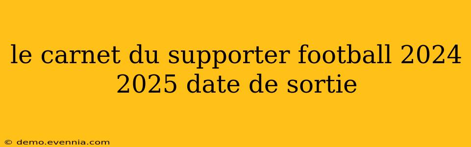 le carnet du supporter football 2024 2025 date de sortie