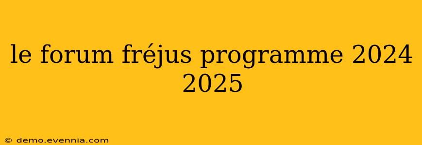 le forum fréjus programme 2024 2025