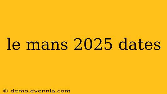 le mans 2025 dates