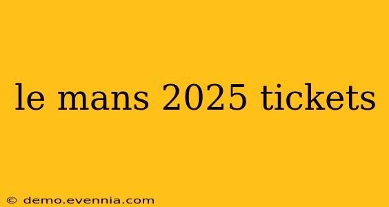 le mans 2025 tickets