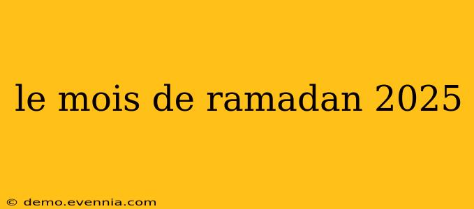 le mois de ramadan 2025