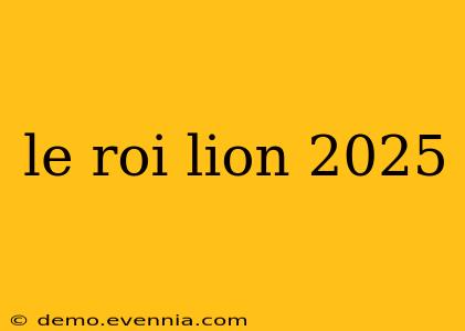 le roi lion 2025