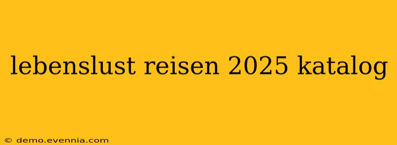 lebenslust reisen 2025 katalog