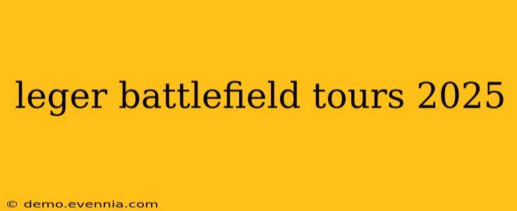 leger battlefield tours 2025