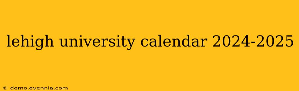 lehigh university calendar 2024-2025