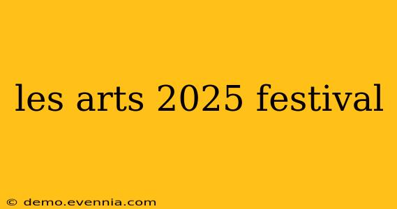 les arts 2025 festival