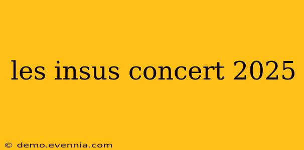 les insus concert 2025