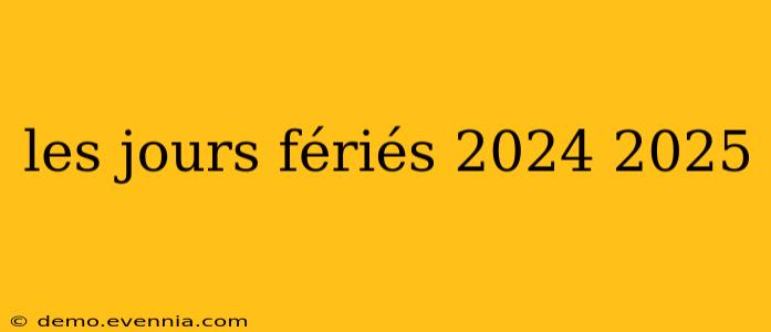 les jours fériés 2024 2025