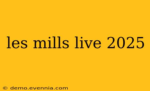 les mills live 2025