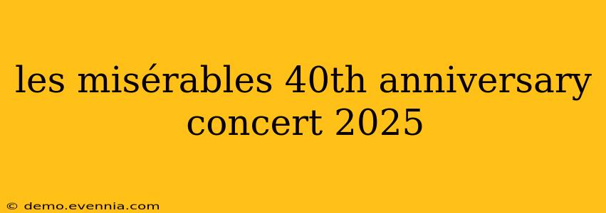 les misérables 40th anniversary concert 2025