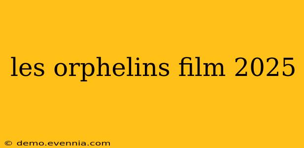 les orphelins film 2025