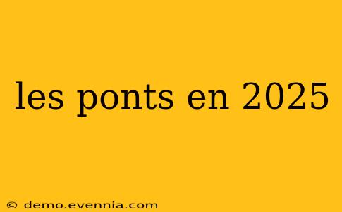 les ponts en 2025