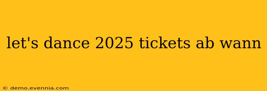 let's dance 2025 tickets ab wann